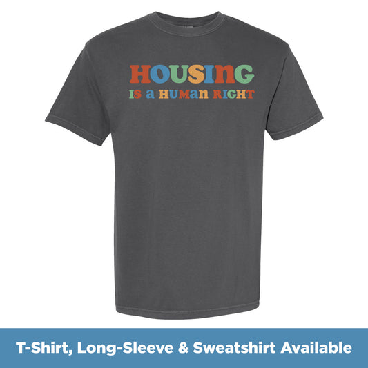 Housing is a Human Right | T-Shirt, Long-Sleeve, or Sweatshirt